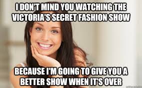 I don&#39;t mind you watching the Victoria&#39;s Secret fashion show ... via Relatably.com