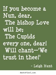 Quotes about love - If you become a nun, dear, the bishop love ... via Relatably.com