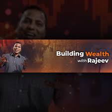 Building Wealth With Rajeev