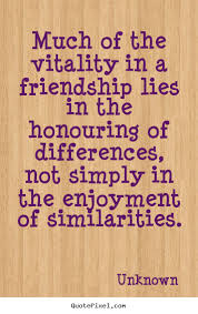 Unknown picture quotes - Much of the vitality in a friendship lies ... via Relatably.com