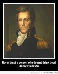 Andrew Jackson quote on Beer - http://www.drunkdrank.com/drink ... via Relatably.com