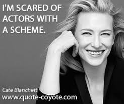 Cate Blanchett - &quot;I&#39;m scared of actors with a scheme.&quot; via Relatably.com