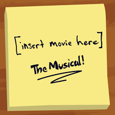 [insert movie here]: The Musical!