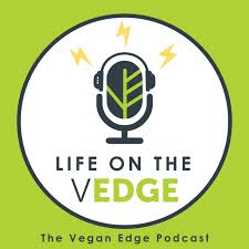 Life on the Vedge - The Vegan Edge Podcast