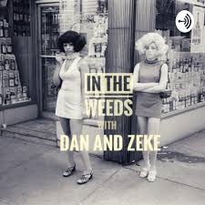 In the Weeds with Dan and Zeke