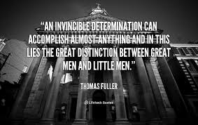 An invincible determination can accomplish almost anything and in ... via Relatably.com