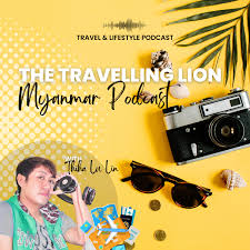 The Travelling Lion | Myanmar Podcast