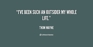 I&#39;ve been such an outsider my whole life. - Thom Mayne at Lifehack ... via Relatably.com