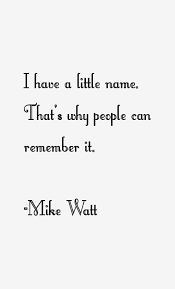 Mike Watt Quotes. QuotesGram via Relatably.com