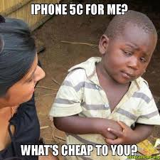 iPhone 5C for me? What&#39;s cheap to you? - Skeptical Third World Kid ... via Relatably.com