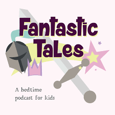 Fantastic Tales: A Bedtime Podcast for Kids