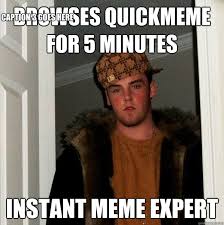Browses quickmeme for 5 minutes Instant meme expert Caption 3 goes ... via Relatably.com