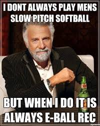 Un Categorized | I dont always play mens slow pitch softball But ... via Relatably.com
