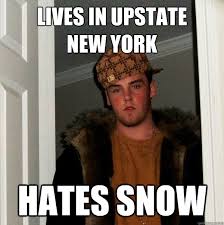 Lives in upstate new york hates snow - Scumbag Steve - quickmeme via Relatably.com