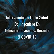 Intervenciones En La Salud Del Ingeniero En Telecomunicaciones Durante El COVID-19