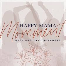 Happy Mama Movement with Amy Taylor-Kabbaz