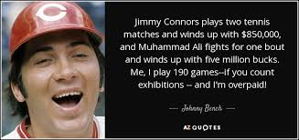 Johnny Bench quote: Jimmy Connors plays two tennis matches and ... via Relatably.com
