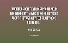 Audiences don&#39;t ever disappoint me, in the sense that movies I ... via Relatably.com