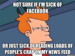 Not Sure If I&#39;m Sick Of Facebook Or… | WeKnowMemes via Relatably.com