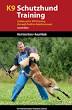 K9 Schutzhund Training: A Manual for IPO Training Through Positive Reinforcement