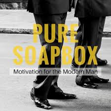 PURE SOAPBOX: Motivation for the Modern Man