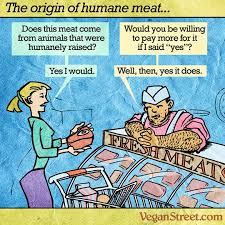 Humane meat has almost nothing to do with the humane treatment of ... via Relatably.com