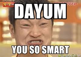 DAYUM YOU SO SMART - Asian Man | Meme Generator via Relatably.com