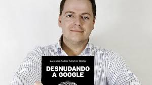 Alejandro Suárez: «El mayor fracaso de Google es no haber visto con tiempo la. ABC. Alejandro Suárez posa con su libro «Desnudando a Google». Comentarios - 311211ALEJANDROSUAREZ_DSC6896--644x362