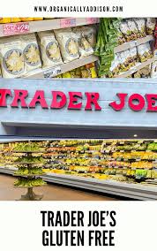 Trader Joe's Gluten Free Products - Organically Addison