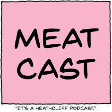 MeatCast: A Heathcliff Podcast