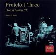 ProjeKct Three: Live in Austin, TX March 25, 1999