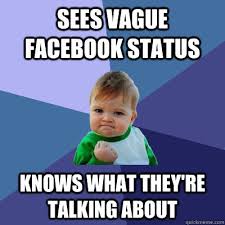 Sees vague facebook status knows what they&#39;re talking about ... via Relatably.com