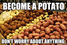 Relaxed potato memes | quickmeme via Relatably.com