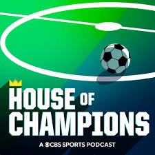 House of Champions: A Daily CBS Soccer Podcast