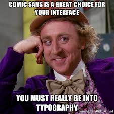 comic sans is a great choice for your interface you must really be ... via Relatably.com