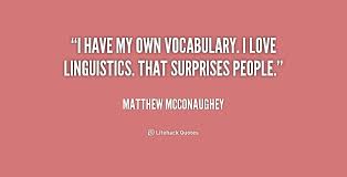 I have my own vocabulary. I love linguistics. That surprises ... via Relatably.com