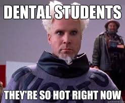 Dental students THEY&#39;RE SO HOT RIGHT NOW - Mugatuism - quickmeme via Relatably.com