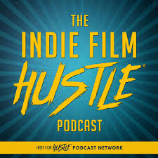 Indie Film Hustle® - A Filmmaking Podcast
