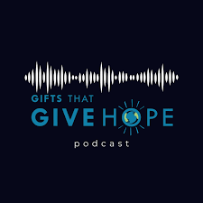 The Gifts That Give Hope Podcast