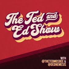 The Ted and Ed Show