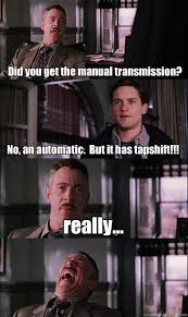 Did you get the manual transmission? No, an automatic. But it has ... via Relatably.com