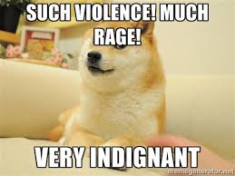 Such violence! Much Rage! Very indignant - so doge | Meme Generator via Relatably.com