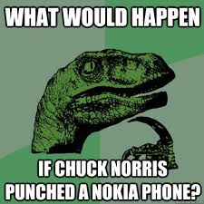 what would happen if chuck norris punched a nokia phone ... via Relatably.com