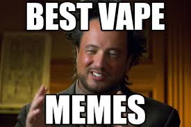 The Greatest Vape Memes of all Time - Vaping360 via Relatably.com