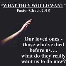 The Dead... "What Would They Want" Us To Do Now? (Pastor Chuck 2018)