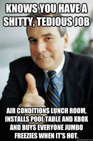 Knows you have a shitty, tedious job Air conditions lunch room ... via Relatably.com