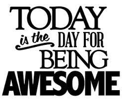 Image result for be awesome today quotes
