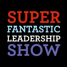 The Super Fantastic Leadership Show