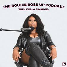 The Boujee Boss Up Podcast