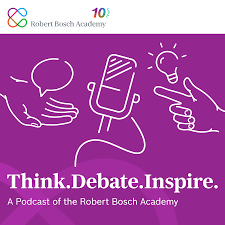 Think. Debate. Inspire. A Podcast of the Robert Bosch Academy